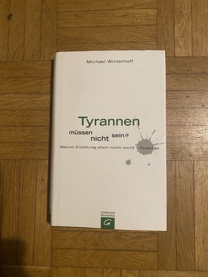 Tyrannen müssen nicht sein von Michael Winterhoff (2009) gebundene Ausgabe