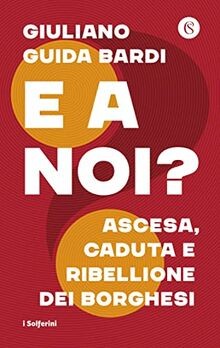 E a noi? Ascesa, caduta e ribellione dei borghesi v... | Buch | Zustand sehr gut