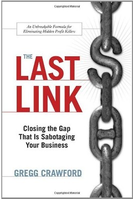 The Last Link: Closing the Gap That Is Sabotaging Your Business - Gregg Crawford