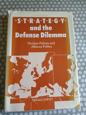 Strategy And The Defence Dilemma. Nuclear Policies & Alliance Politics Garvey...