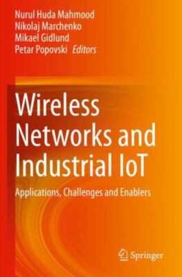 Wireless Networks and Industrial Iot : Applications, Challenges and Enablers,...