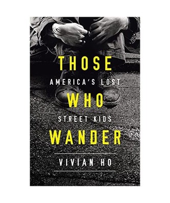 Those Who Wander: America's Lost Street Kids, Vivian Ho