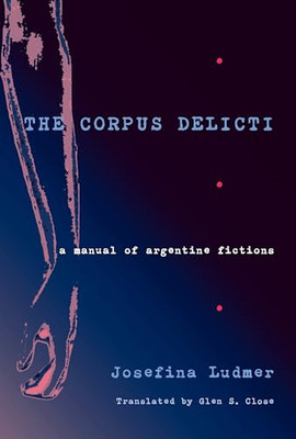 Corpus Delicti, The: a Manual of Argentine Fictions -  NEW Josefina Ludmer 2004