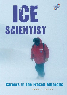 Ice Scientist: Careers in the Frozen Antarctic (Wild Science Careers)