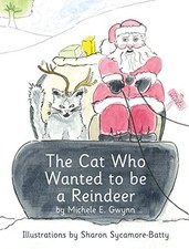 THE CAT WHO WANTED TO BE A REINDEER By Michele E Gwynn & Sharon Sycamore-batty