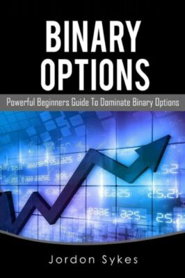Binary Options: This Book Includes: Binary Options Beginners, Binary Option...