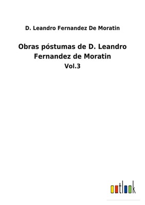 D. Leandro Fernandez de Moratin | Obras póstumas de D. Leandro Fernandez de...