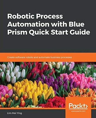 ROBOTIC PROCESS AUTOMATION WITH BLUE PRISM QUICK START By Mei Lim Ying BRAND NEW