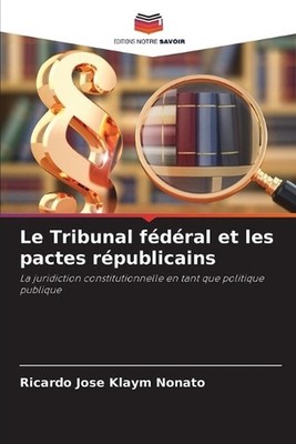 Le Tribunal fdral et les pactes rpublicains by Ricardo Jos? Klaym Nonato Paperba