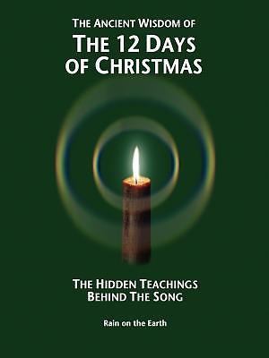 The Ancient Wisdom of the 12 Days of Christmas: The Hidden Teachings Behind the 
