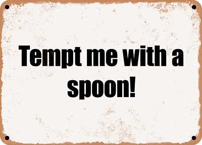 METAL SIGN - Tempt me with a spoon! | eBay