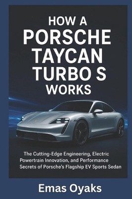 How A Porsche Taycan Turbo S Works: The Cutting-Edge Engineering, Electric Power