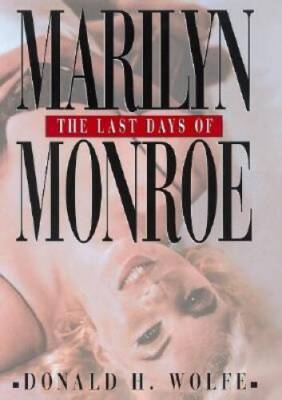 The Last Days of Marilyn Monroe - Hardcover By Wolfe, Donald H. - GOOD