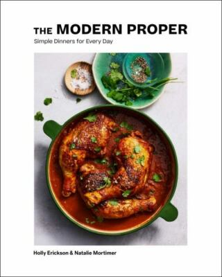 Modern Proper : Simple Dinners for Every Day (a Cookbook) by Natalie Mortimer...