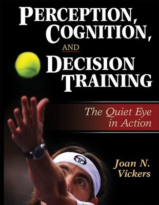 Perception, Cognition, and Decision Training: The Quiet Eye in Action - hard...
