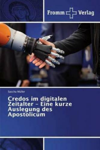 Credos Digitalen Zeitalter - Eine Kurze Auslegung Des Apostolicum 5773