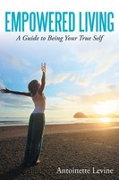 Empowered Living A Guide To Being Your True Self Antoinette Levine Taschenbuch