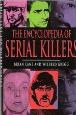 Encyclopedia of Serial Killers By  Brian Lane, Wilfred Gregg