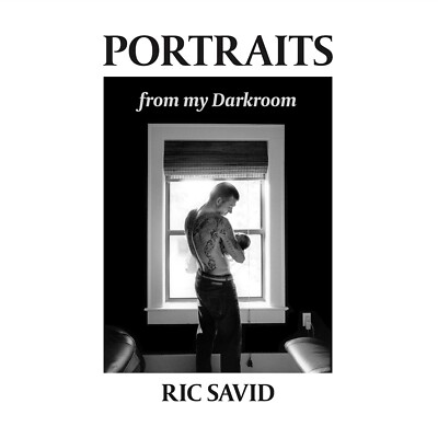 Newly Released:  ''Portraits from my Darkroom'' by Ric Savid