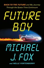 Future Boy: Back to the Future and My Journey Through the Space-Time Continuum -