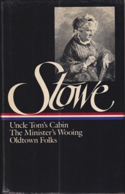 Harriet Beecher Stowe: Uncle Tom's Cabin, the Minister's Wooing Oldtown