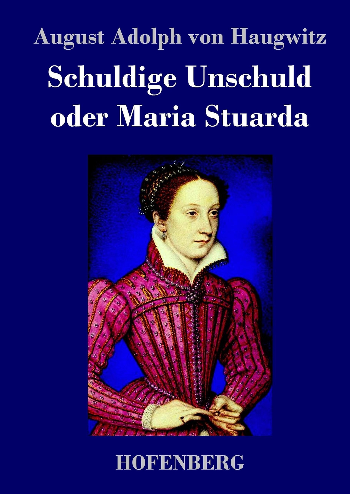 August Adolph Von Haugwitz | Schuldige Unschuld Oder Maria Stuarda |