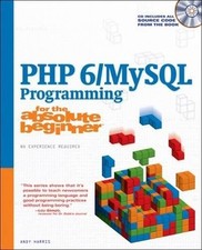 PHP 6/MYSQL PROGRAMMING FOR THE ABSOLUTE BEGINNER By Andrew B. Harris EXCELLENT