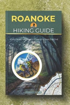 Roanoke Hiking Guide 2025: Exploring Virginia's Star City Trails in the Blue Rid