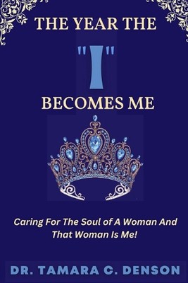 The Year The ''I'' Becomes Me: Caring For The Soul of A Woman And That Woman Is Me