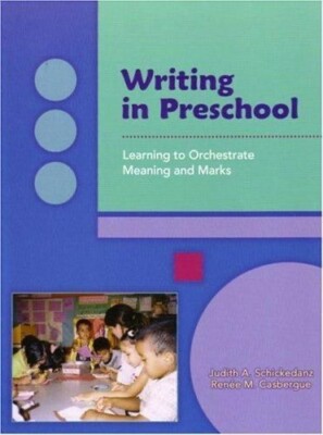 Writing in Preschool: Learning to Orchestrate Meanings and Marks