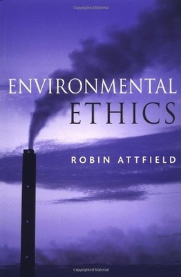 Environmental Ethics: An Overview for the Twenty-First Century - Robin Attfield