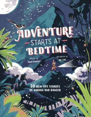 Adventure Starts at Bedtime: 30 Real-Life Stories of Daring and Danger by 