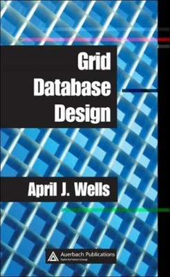 Grid Database Design by April J. Wells HARDBACK 9780849328008