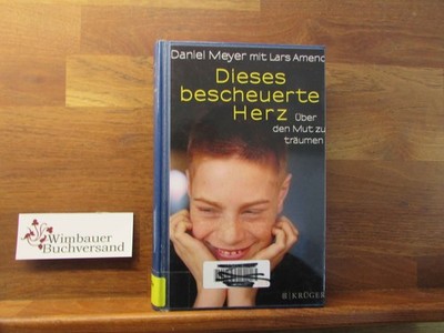 Dieses bescheuerte Herz : über den Mut zu träumen. Daniel Meyer mit Lars Amend M