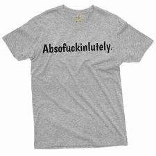 Funny Absofuckinglutely Tee shirt offensive funny absolutely tee Birthday gift
