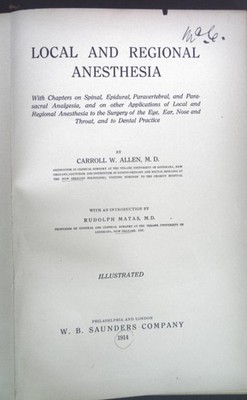 Local and regional Anesthesia. Allen, Carroll W. and Rudolph Matas: