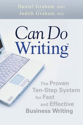 Can Do Writing: The Proven Ten-Step System for Fast and Effective Business W...