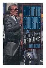 King of the Cowboys : The Life and Times of Jerry Jones Hardcover