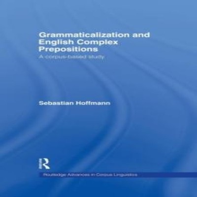 Grammaticalization and English Complex Prepositions A Corpus-base