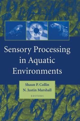 Sensory Processing in Aquatic Environments by Shaun P Collin: New