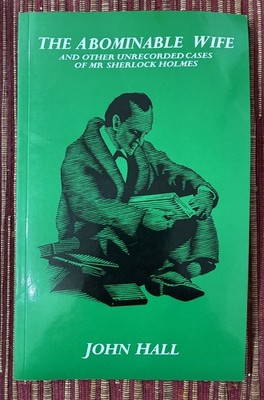 The Abominable Wife & Other Unrecorded Cases of Mr Sherlock Holmes by John Hall