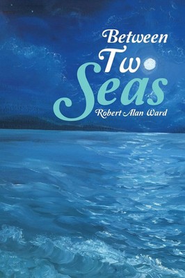 Between Two Seas Robert Alan Ward Taschenbuch Kartoniert / Broschiert Englisch