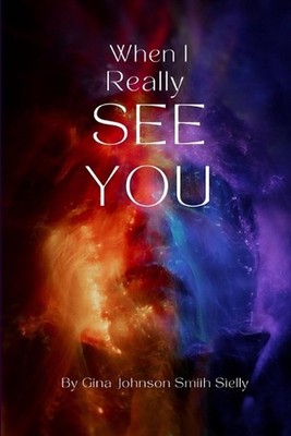 When I Really See You by Gina Johnson Smith Stelly Paperback Book