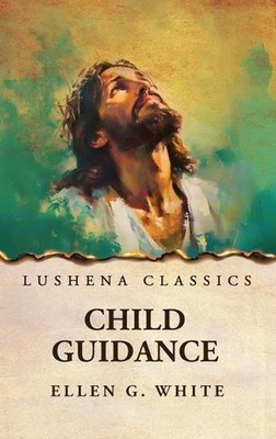 Child Guidance von Ellen G. White Hardcover Buch
