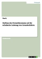 Einfluss Des Fernsehkonsums Auf Die Schulische Leistung Von GrundschüLern Tina R