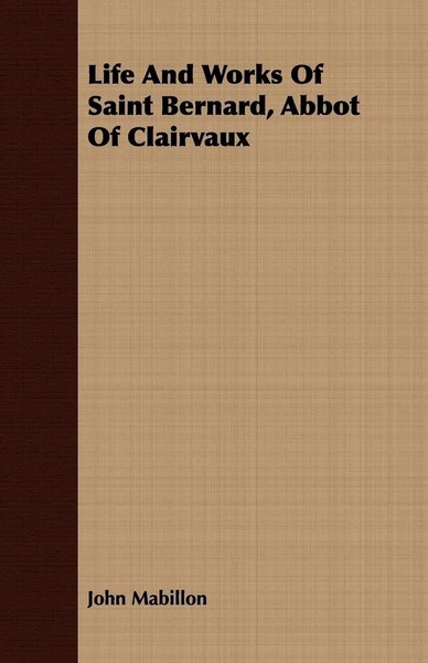 John Mabillon | Life And Works Of Saint Bernard, Abbot Of Clairvaux | Buch-image