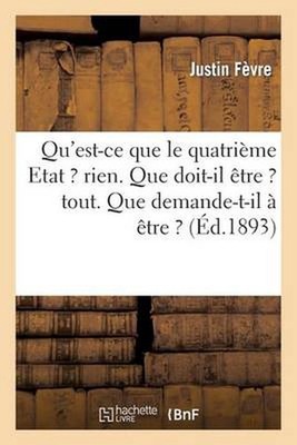 Qu'est-CE Que Le 4me Etat ? Rien. Que Doit-Il tre ? Tout. Que Demande-T-Il tre ?