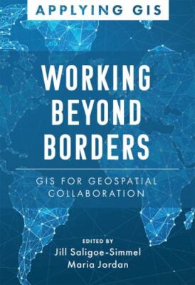 Working Beyond Borders : GIS for Geospatial Collaboration, Paperback by Salig...