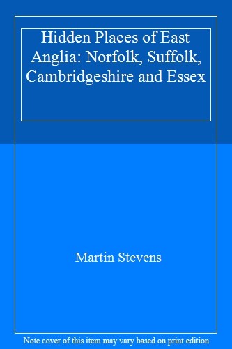 Hidden Places of East Anglia: Norfolk, Suffolk, Cambridgeshire and Ess** By Mar