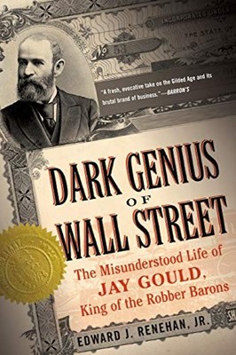 Renehan - Dark Genius of Wall Street  The Misunderstood Life of Jay Go - E555z